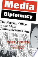 Media diplomacy : the Foreign Office in the mass communications age / Yoel Cohen.