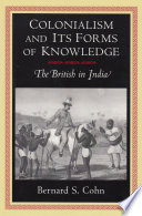 Colonialism and its forms of knowledge : the British in India / Bernard S. Cohn.