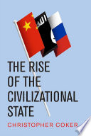 The rise of the civilizational state Christopher Coker.