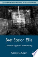 Bret Easton Ellis underwriting the contemporary / Georgina Colby.