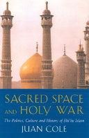 Sacred space and holy war : the politics, culture and history of Shi'ite Islam /.