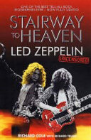Stairway to heaven : Led Zeppelin uncensored / Richard Cole with Richard Trubo.