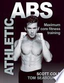 Athletic abs : maximum core fitness training / Scott Cole, Thomas Seabourne.