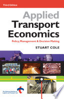 Applied transport economics policy, management & decision making / Stuart Cole.