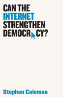 Can the internet strengthen democracy? / Stephen Coleman.