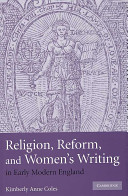 Religion, reform, and women's writing in early modern England / Kimberly Anne Coles.