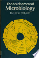 The development of microbiology / (by) Patrick Collard.