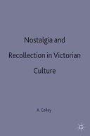 Nostalgia and recollection in Victorian culture / Ann C. Colley.