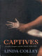Captives : Britain, Empire and the world, 1600-1850 / Linda Colley.