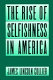 The rise of selfishness in America / James Lincoln Collier.