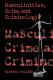 Masculinities, crime and criminology : men, heterosexuality and the criminal(ised) other / Richard Collier.