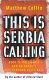 This is Serbia calling : rock'n'roll and Belgrade's underground resistance / Matthew Collin.