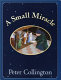 A small miracle / Peter Collington.