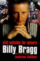 Still suitable for miners : Billy Bragg: the official biography.