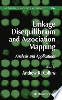 Linkage Disequilibrium and Association Mapping Analysis and Applications / edited by Andrew R. Collins.