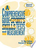 A comprehensive guide to sports skills tests and measurement / by D. Ray Collins, Patrick B. Hodges.