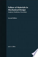Failure of materials in mechanical design : analysis, prediction, prevention / Jack A. Collins.