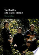 The Beatles and sixties Britain Marcus Collins.