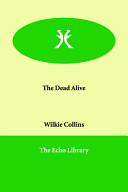 The dead alive / Wilkie Collins.