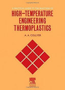 A practical guide to the selection of high-temperature engineering thermoplastics / A.A. Collyer.