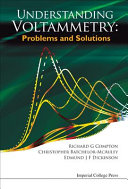 Understanding voltammetry : problems and solutions / Richard G. Compton, Christopher Batchelor-McAuley & Edmund J.F. Dickinson.