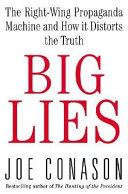 Big lies : the right-wing propaganda machine and how it distorts the truth / Joe Conason.