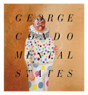 George Condo : mental states / [exhibition curated by Ralph Rugoff].