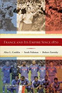 France and its empire since 1870 / Alice L. Conklin, Sarah Fishman, Robert Zaretsky.