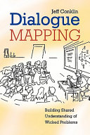 Dialogue mapping : building shared understanding of wicked problems / Jeff Conklin.