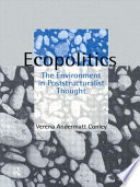 Ecopolitics : the environment in poststructuralist thought / Verena Andermatt Conley.