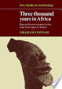 Three thousand years in Africa : man and his environment in the Lake Chad region of Nigeria.