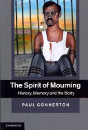 The spirit of mourning : history, memory and the body / Paul Connerton.