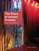 The place of artists' cinema space, site and screen / Maeve Connolly.
