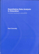 Quantitative data analysis in education : a critical introduction using SPSS for Windows / Paul Connolly.