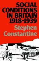 Social conditions in Britain, 1918-1939 / Stephen Constantine.