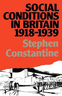 Social conditions in Britain, 1918-1939 Stephen Constantine.