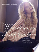 Weardowney knit couture : 20 hand-knit designs from runway to reality / Henry Conway & Gail Downey.