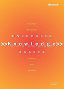 Unlocking knowledge assets : knowledge management solutions from Microsoft / Susan Conway, Char Sligar.