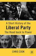 A short history of the Liberal Party : the road back to power / Chris Cook.