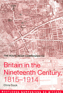 The Routledge companion to Britain in the nineteenth century, 1815-1914 / Chris Cook.