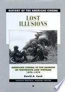 Lost illusions : American cinema in the shadow of Watergate and Vietnam, 1970-1979 / David A. Cook.