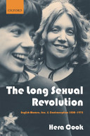 The long sexual revolution : English women, sex, and contraception 1800-1975 / Hera Cook.