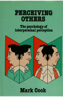 Perceiving others : the psychology of interpersonal perception / [by] Mark Cook.