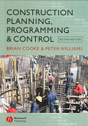 Construction planning, programming and control / Brian Cooke and Peter Williams.