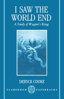 I saw the world end : a study of Wagner's 'Ring' / (by) Deryck Cooke.
