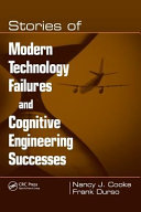 Stories of modern technology failures and cognitive engineering successes / Nancy J. Cooke, Frank Durso.