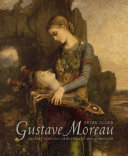 Gustave Moreau : history painting, spirituality and symbolism / Peter Cooke.