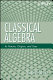 Classical algebra : its nature, origins, and uses / Roger Cooke.