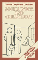 Social work and child abuse / David M. Cooper and David Ball.