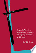 Linguistic attractors : the cognitive dynamics of language acquisition and change / David L. Cooper.